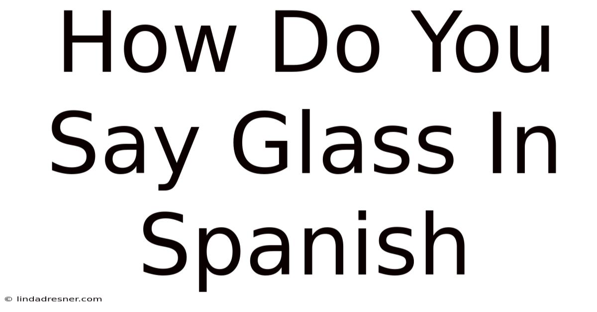 How Do You Say Glass In Spanish