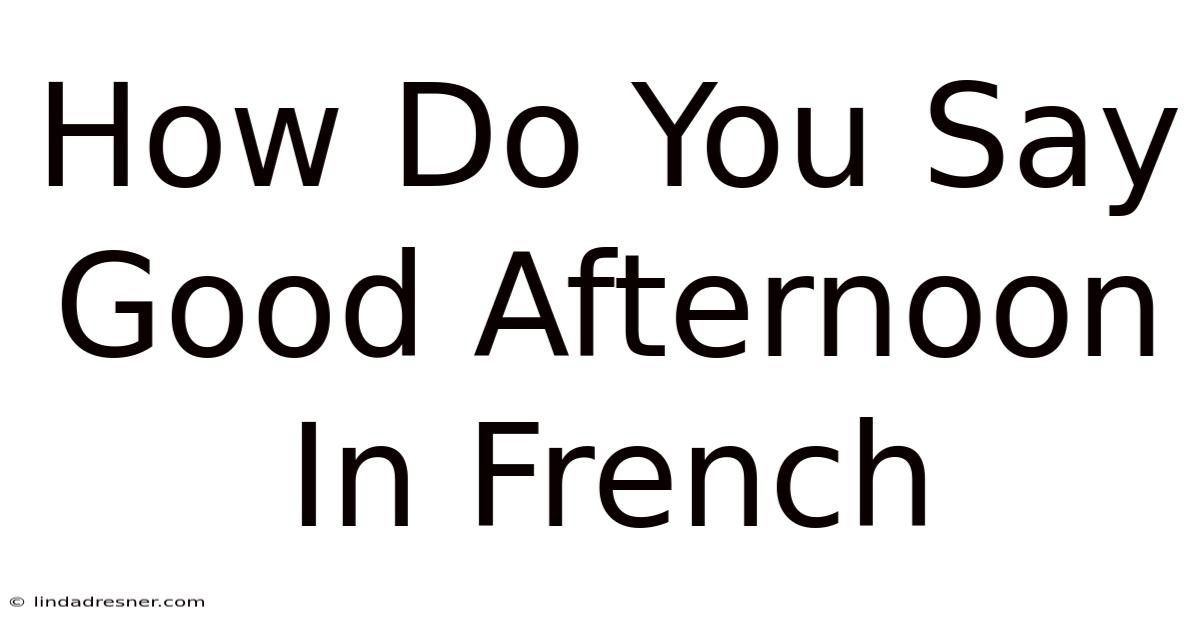 How Do You Say Good Afternoon In French