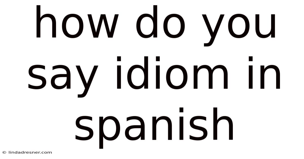 How Do You Say Idiom In Spanish