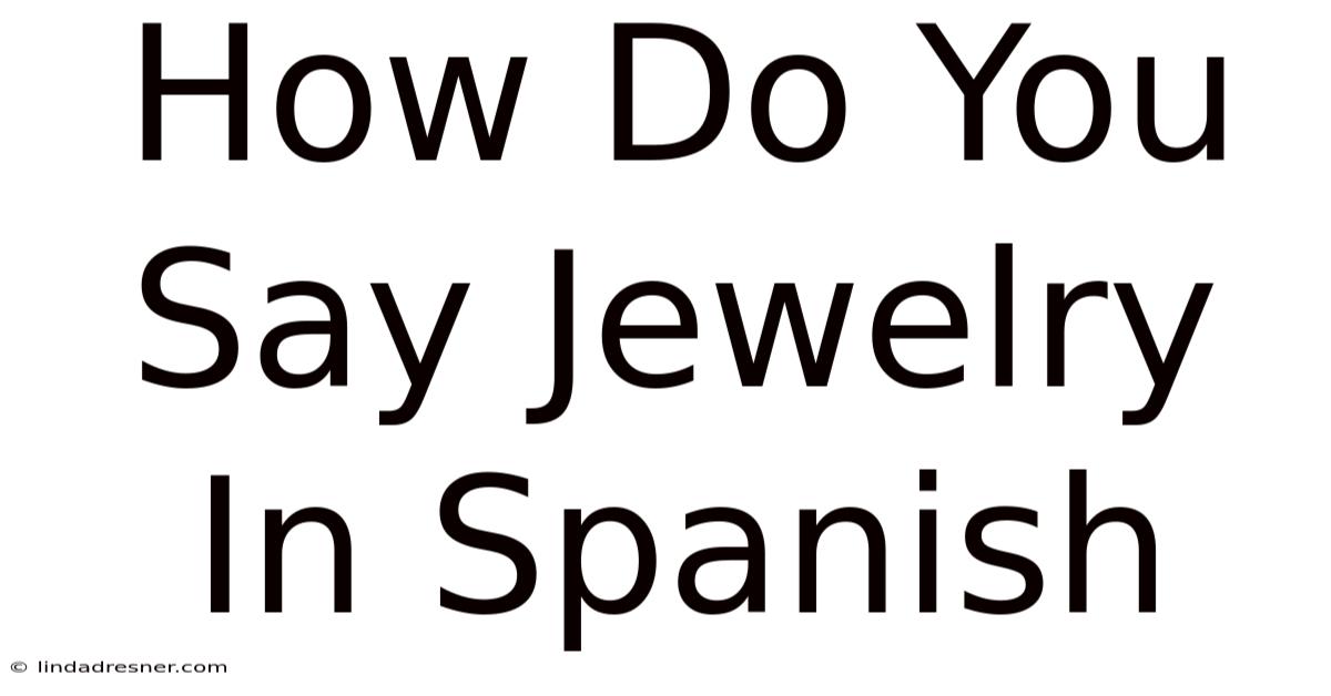 How Do You Say Jewelry In Spanish
