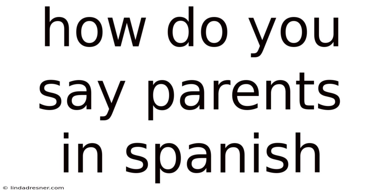 How Do You Say Parents In Spanish