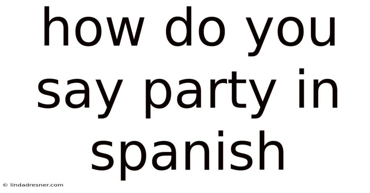 How Do You Say Party In Spanish