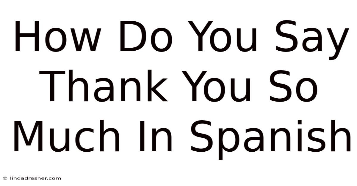 How Do You Say Thank You So Much In Spanish