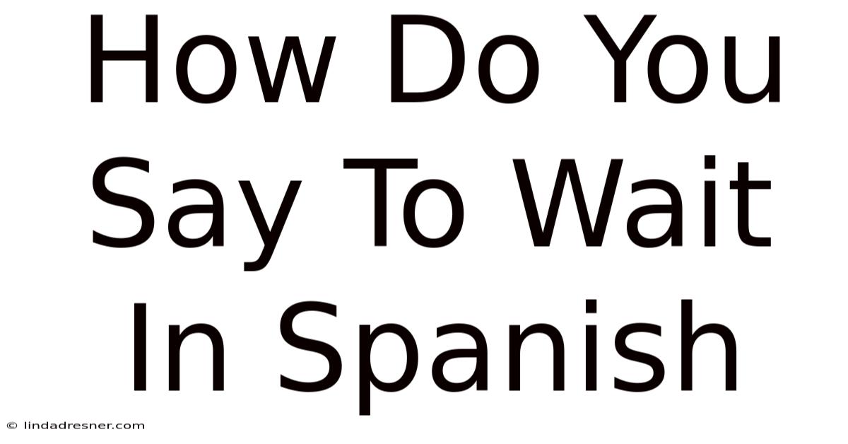 How Do You Say To Wait In Spanish