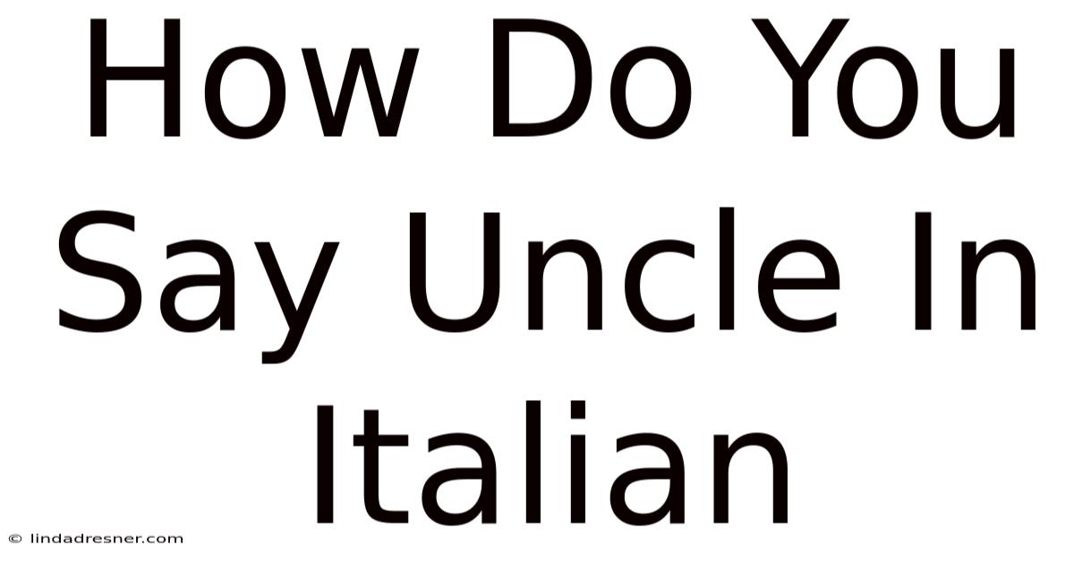 How Do You Say Uncle In Italian