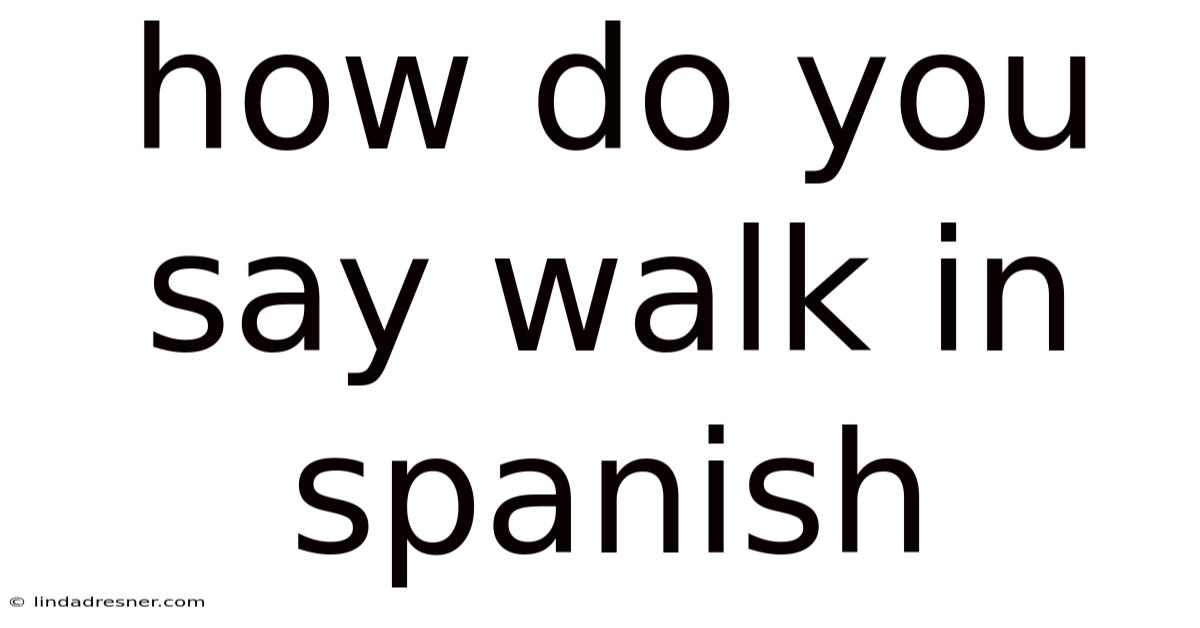 How Do You Say Walk In Spanish