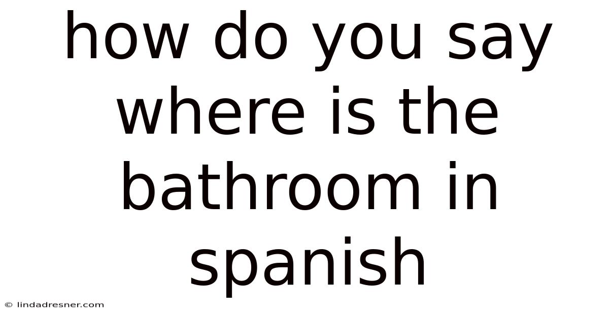 How Do You Say Where Is The Bathroom In Spanish