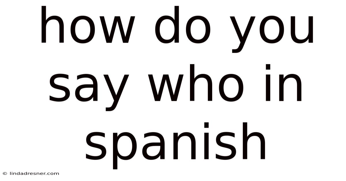 How Do You Say Who In Spanish