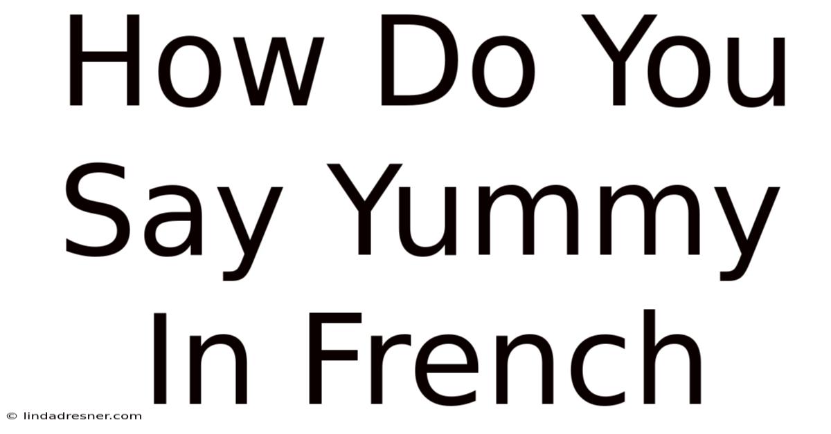 How Do You Say Yummy In French