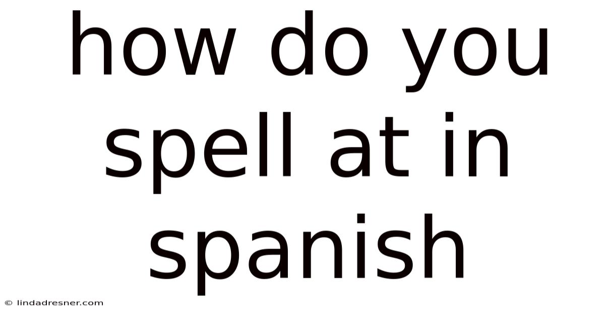 How Do You Spell At In Spanish