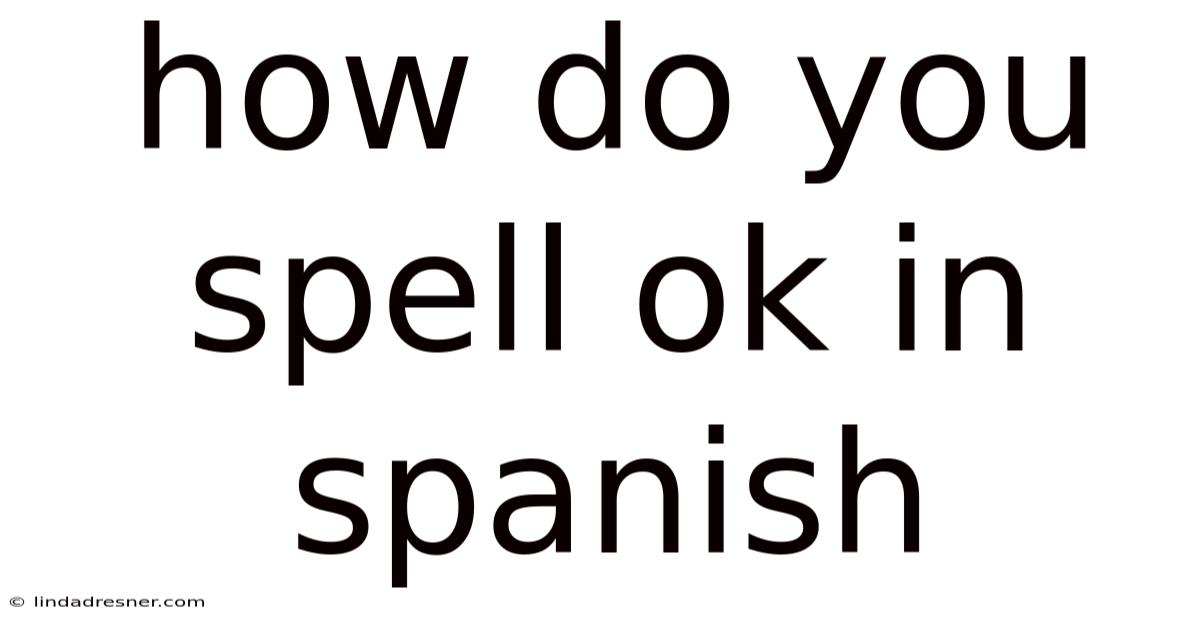 How Do You Spell Ok In Spanish