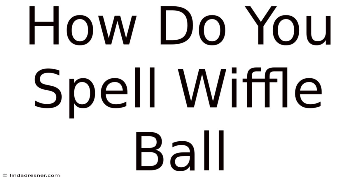 How Do You Spell Wiffle Ball