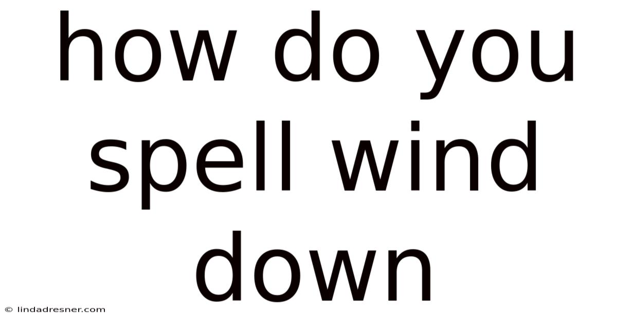 How Do You Spell Wind Down