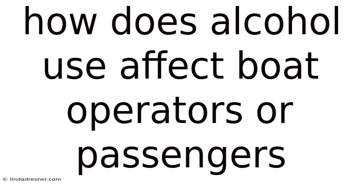 How Does Alcohol Use Affect Boat Operators Or Passengers