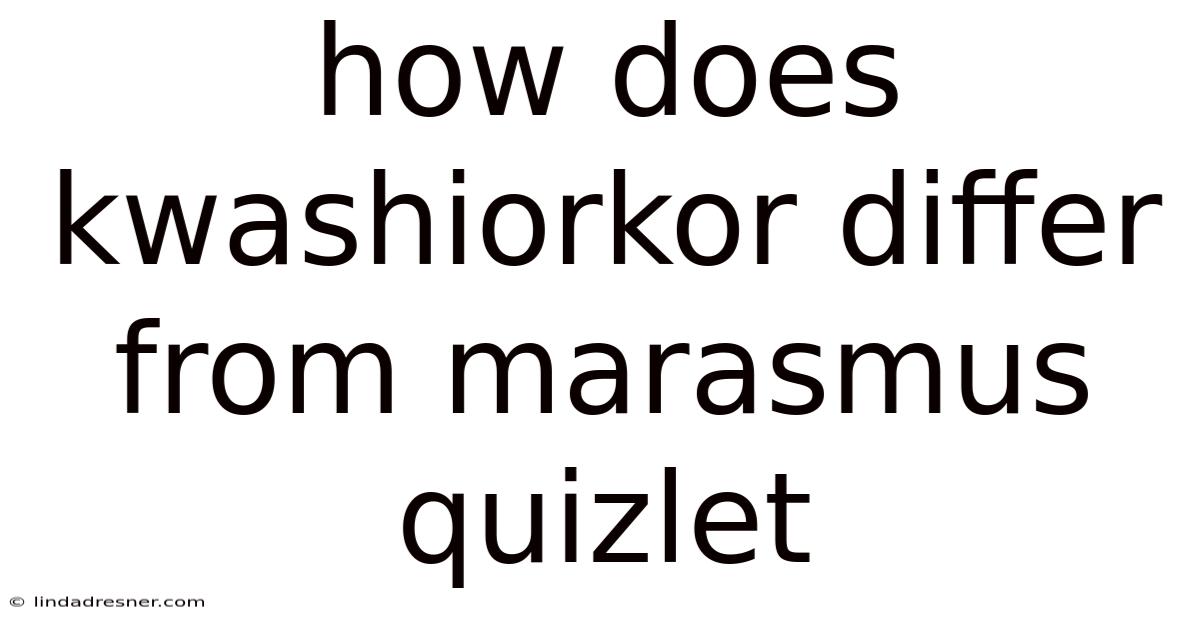 How Does Kwashiorkor Differ From Marasmus Quizlet