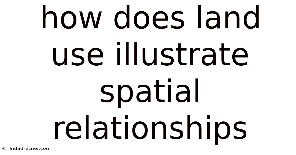 How Does Land Use Illustrate Spatial Relationships