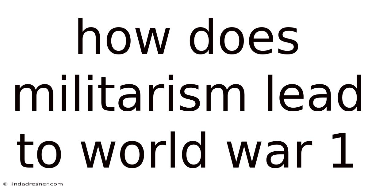 How Does Militarism Lead To World War 1