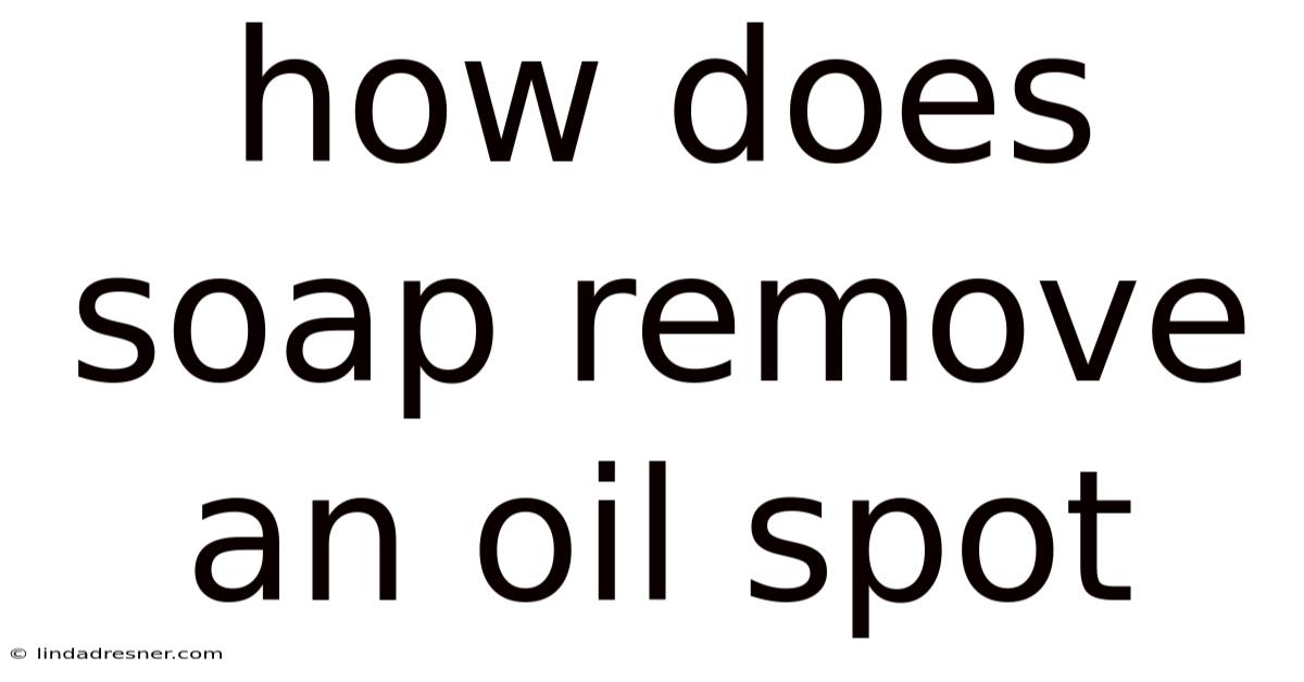 How Does Soap Remove An Oil Spot