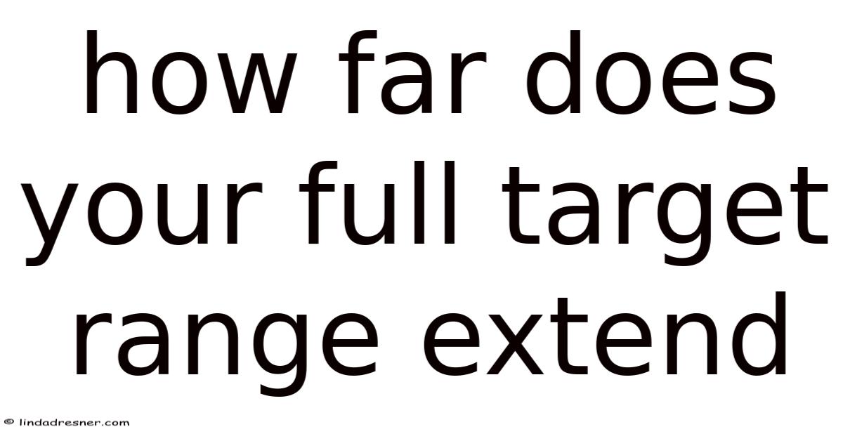 Extend Target How Far Does Your Full Target Range Extend