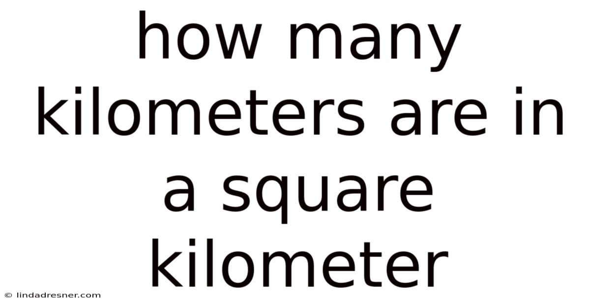 How Many Kilometers Are In A Square Kilometer