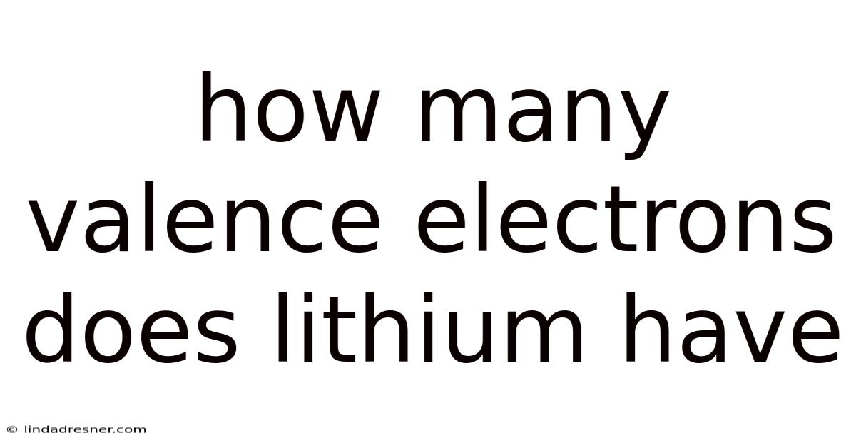 How Many Valence Electrons Does Lithium Have