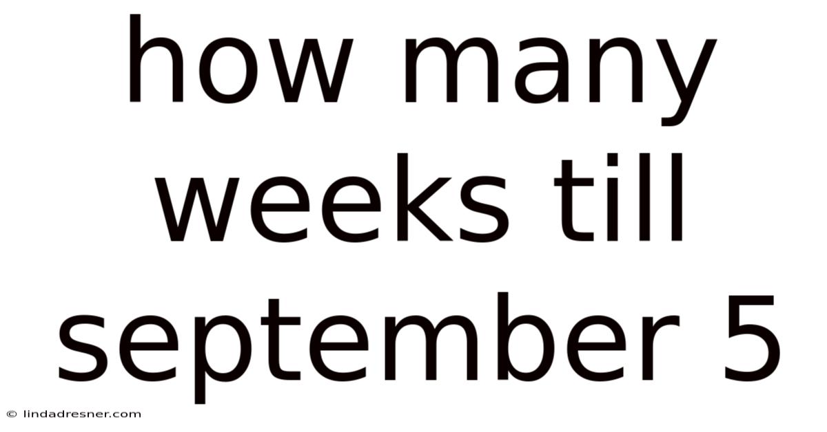 How Many Weeks Till September 5