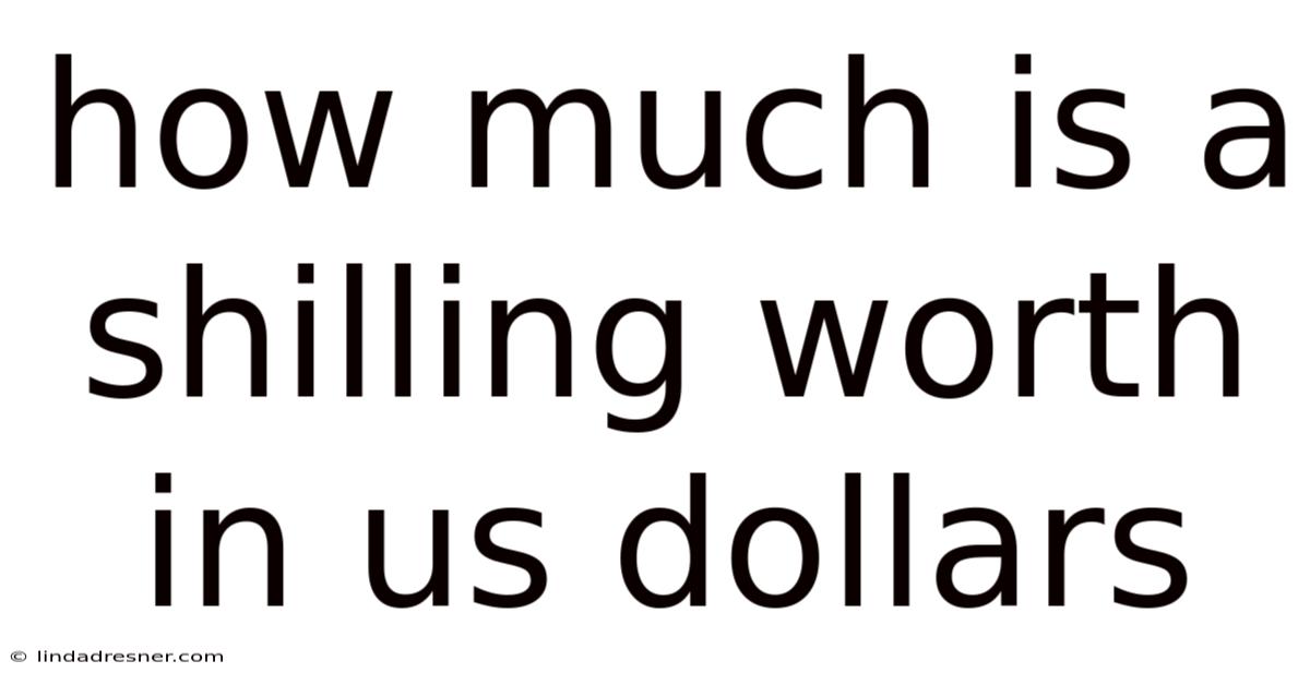 How Much Is A Shilling Worth In Us Dollars
