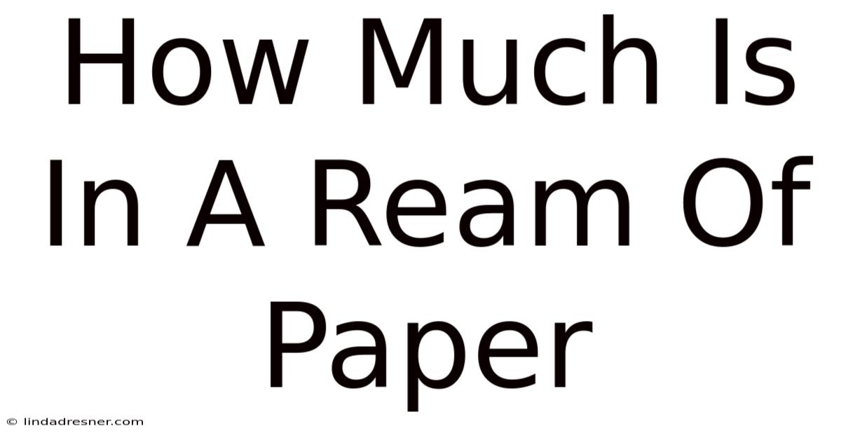 How Much Is In A Ream Of Paper