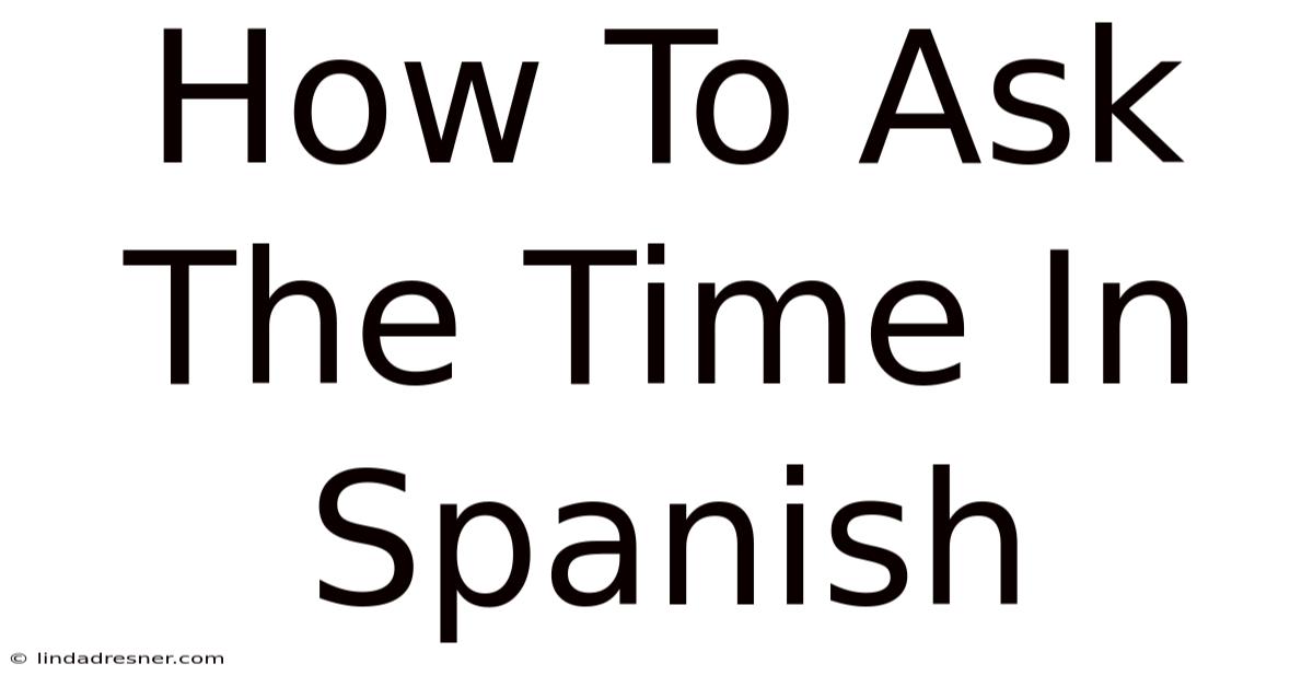 How To Ask The Time In Spanish