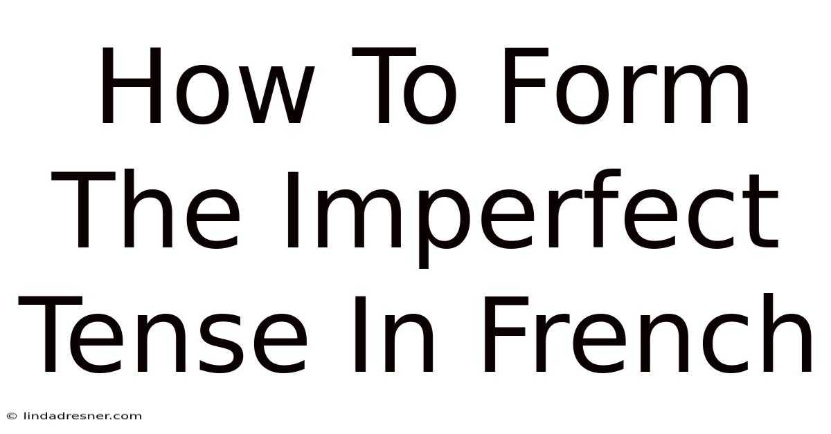 How To Form The Imperfect Tense In French