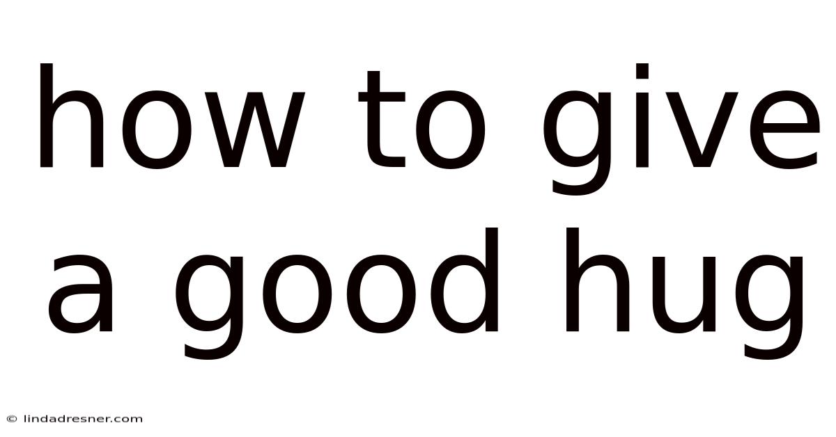 How To Give A Good Hug