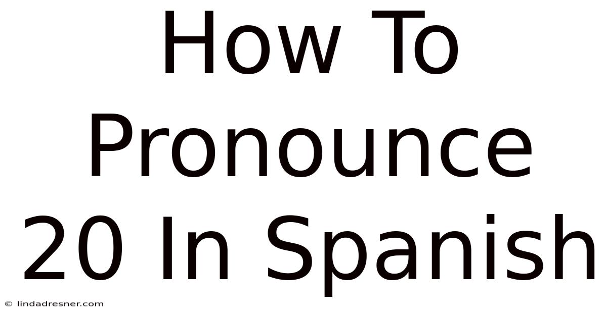 How To Pronounce 20 In Spanish