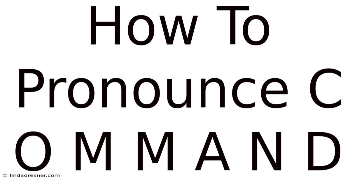 How To Pronounce C O M M A N D