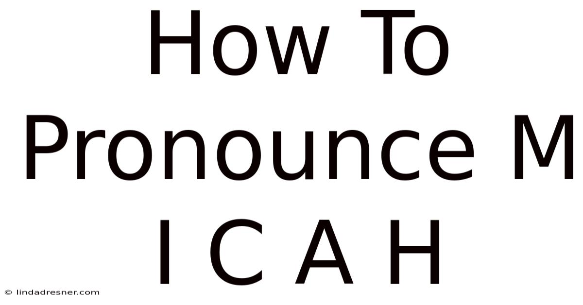 How To Pronounce M I C A H