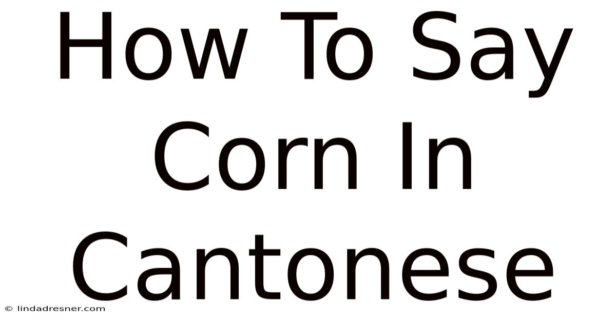 How To Say Corn In Cantonese