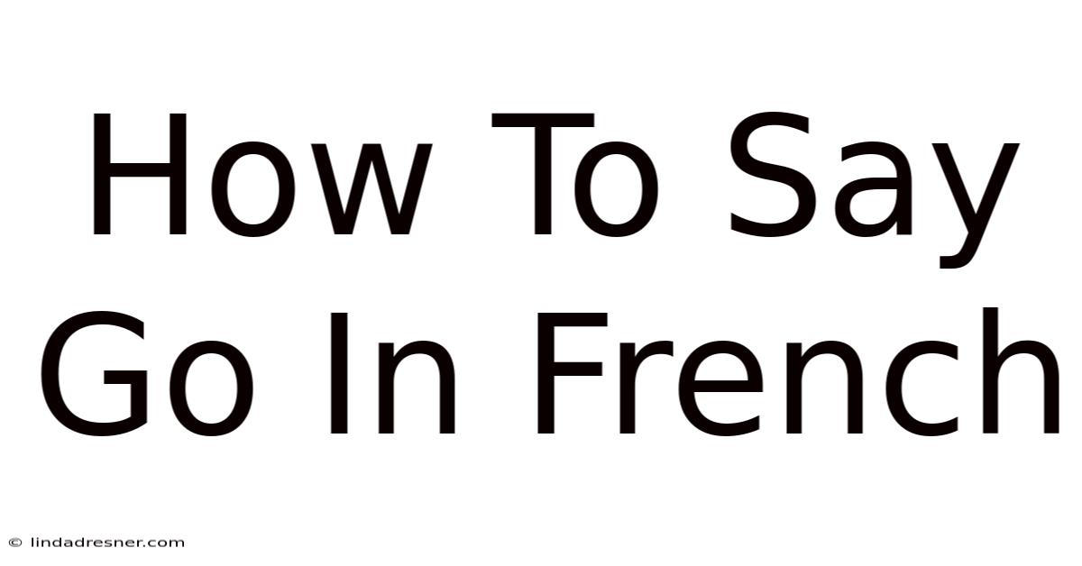 How To Say Go In French