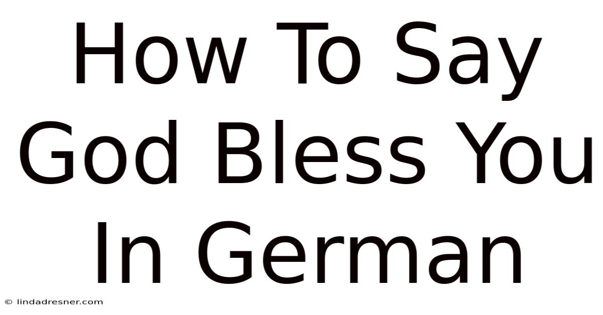 How To Say God Bless You In German