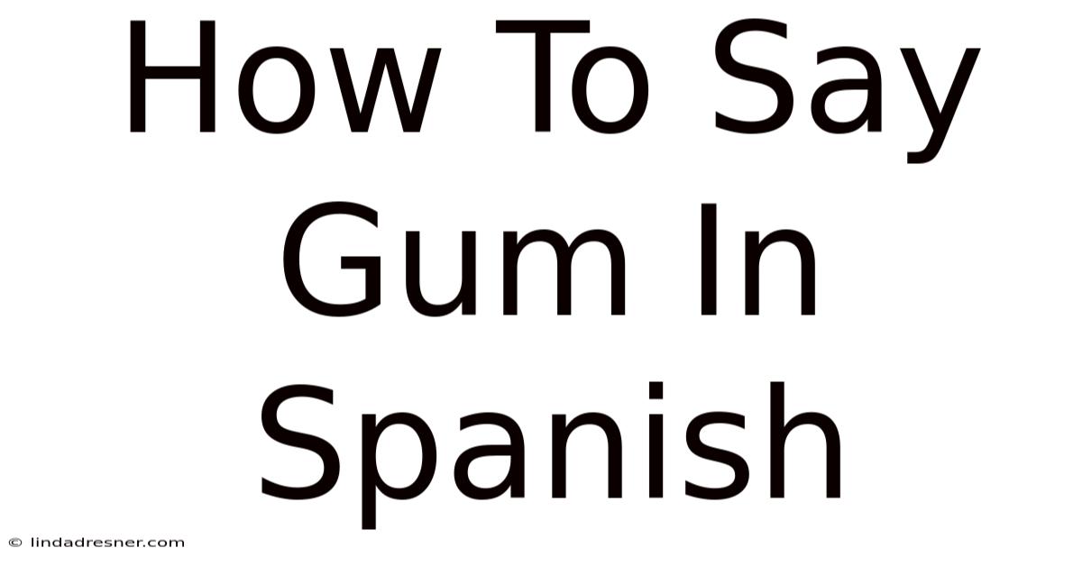 How To Say Gum In Spanish