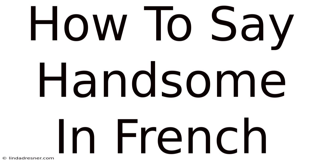 How To Say Handsome In French