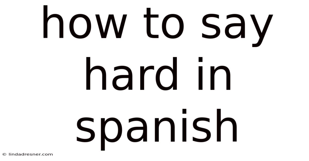 How To Say Hard In Spanish