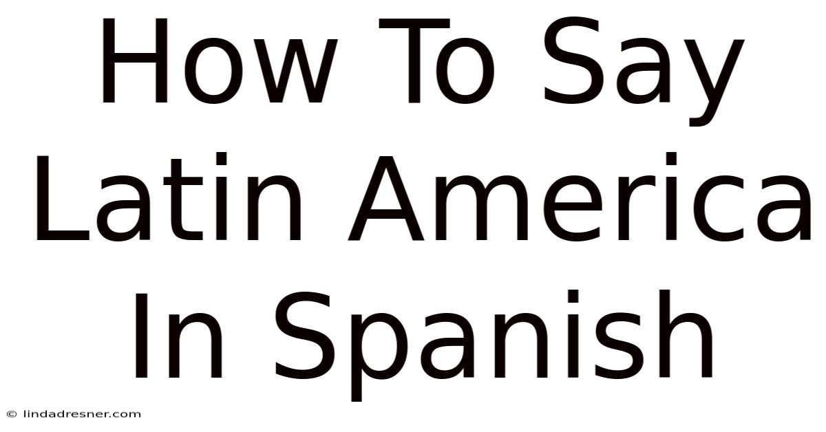 How To Say Latin America In Spanish