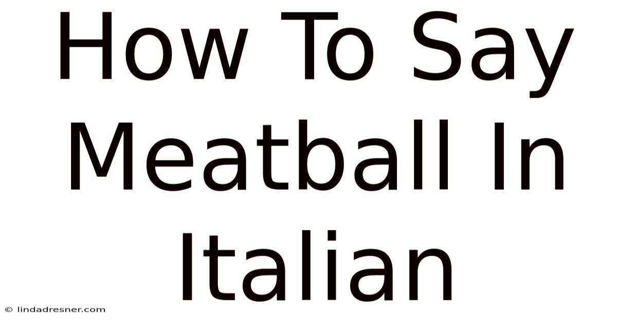 How To Say Meatball In Italian