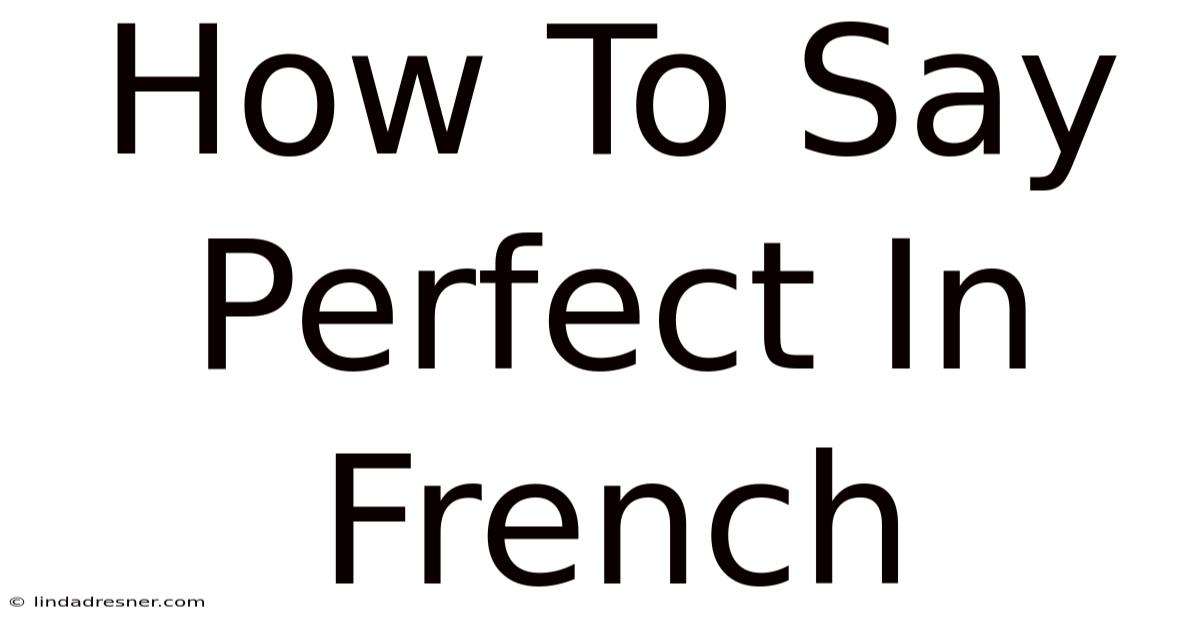 How To Say Perfect In French