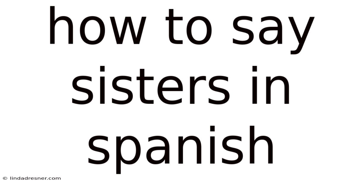 How To Say Sisters In Spanish