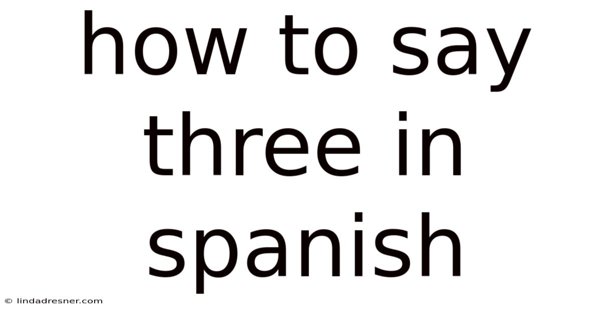 How To Say Three In Spanish