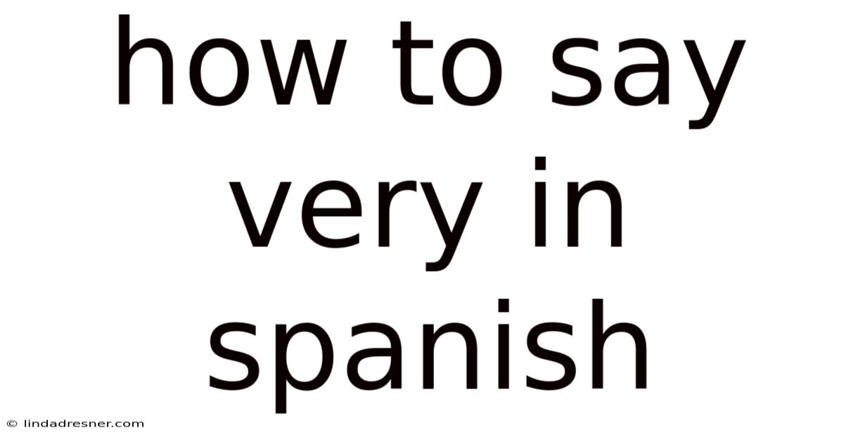 How To Say Very In Spanish