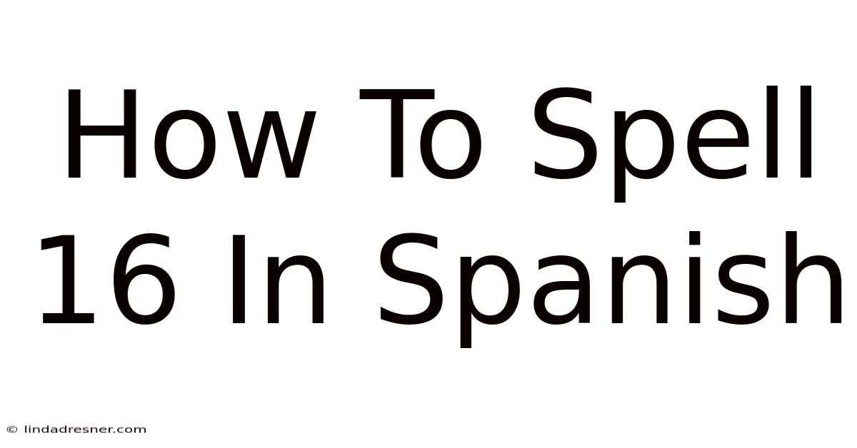 How To Spell 16 In Spanish