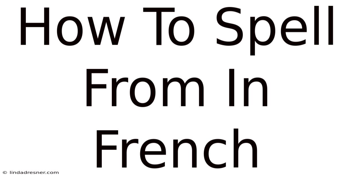 How To Spell From In French
