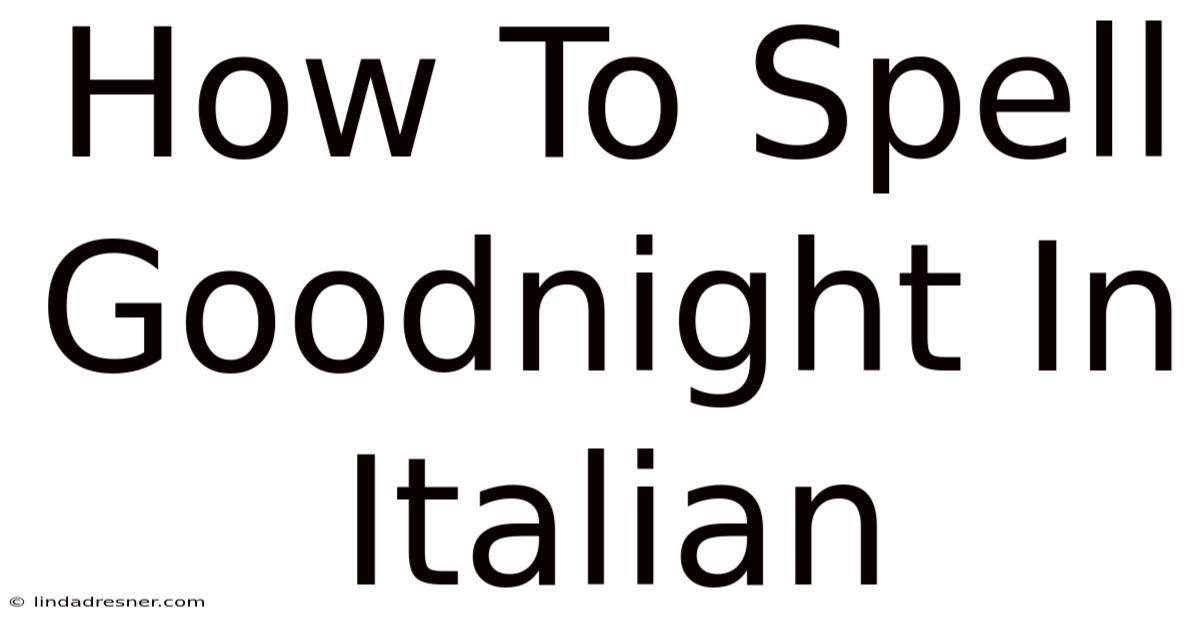 How To Spell Goodnight In Italian