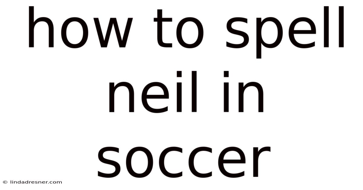 How To Spell Neil In Soccer